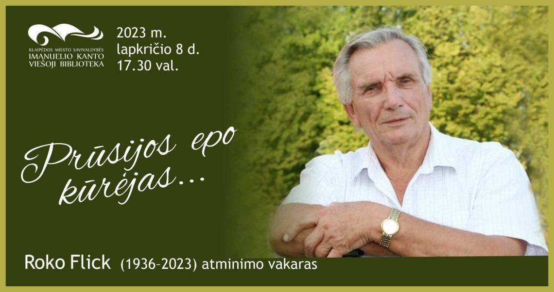 Roko Flick  (1936–2023) atminimo vakaras „Prūsijos epo kūrėjas…“