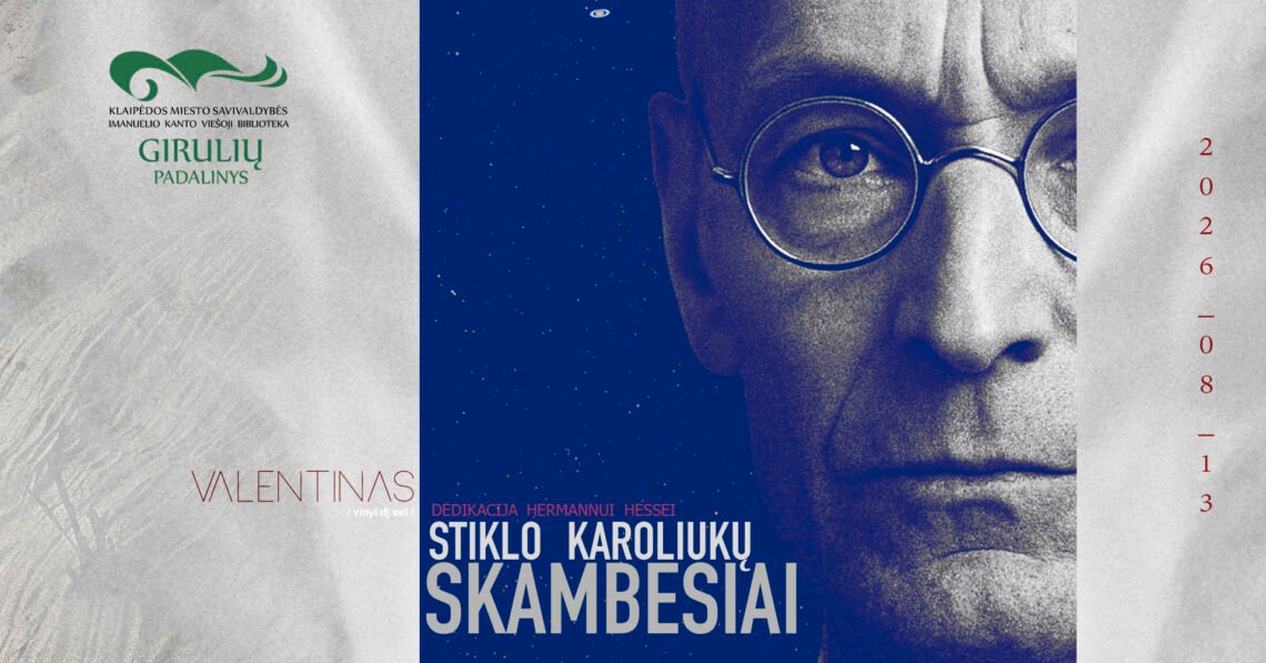 2026 08 06
DISKOTEKINĖ dedikacija Hermannui Hessei „Stiklo karoliukų skambesiai“